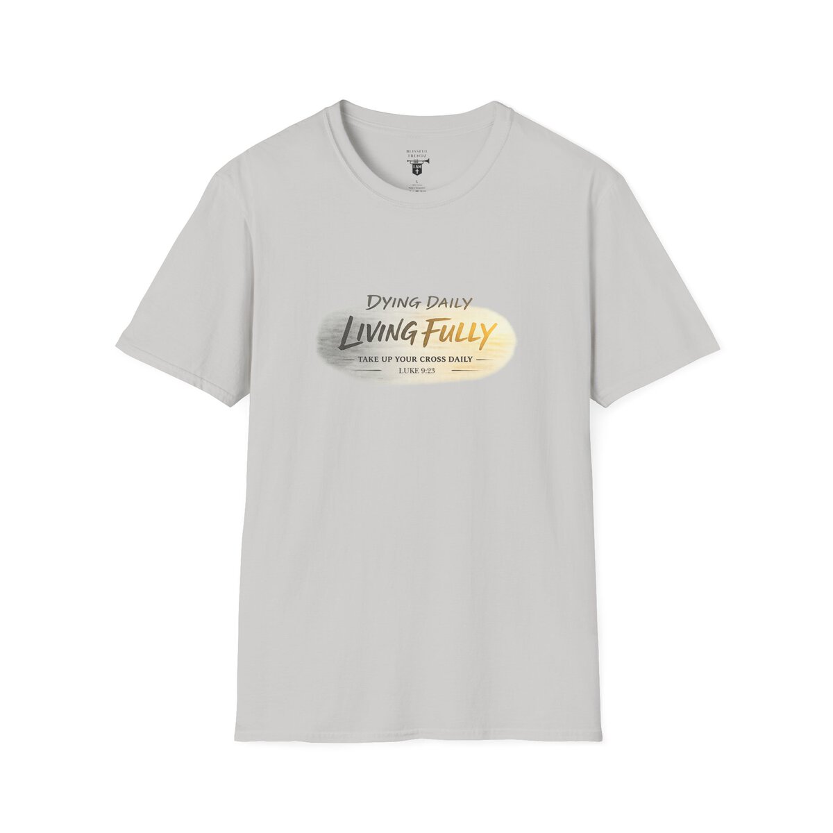 DYING DAILY - LIVING FULLY - TAKE UP YOUR CROSS DAILY - LUKE 9:23 - TYPOGRAPHY - Unisex Softstyle T-Shirt - Image 10