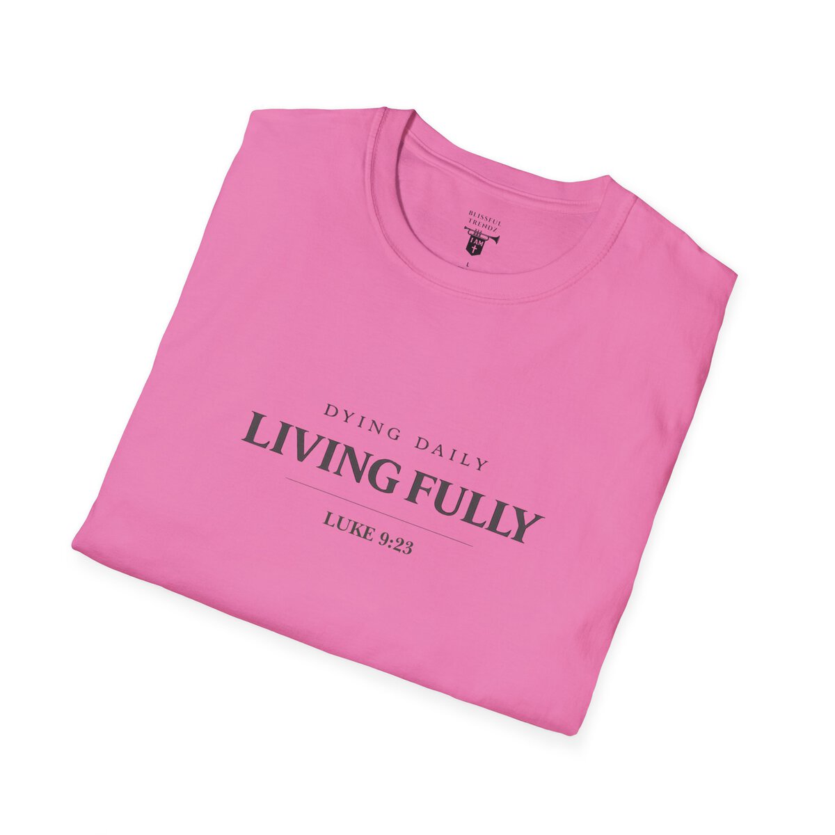 DYING DAILY - LIVING FULLY - LUKE 9:23 - TYPOGRAPHY - Unisex Softstyle T-Shirt - Image 45