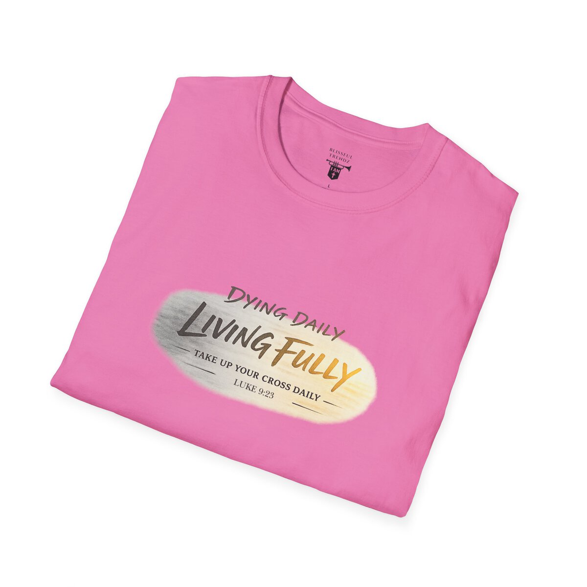 DYING DAILY - LIVING FULLY - TAKE UP YOUR CROSS DAILY - LUKE 9:23 - TYPOGRAPHY - Unisex Softstyle T-Shirt - Image 48