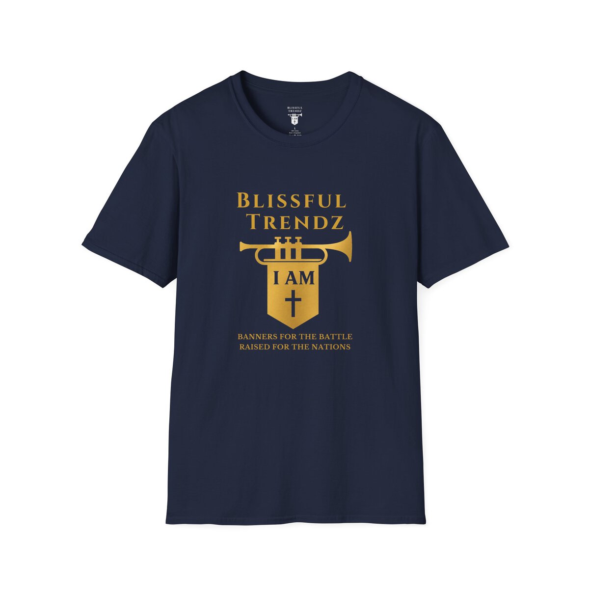 Blissful Trendz - I AM - Banners For The Battle - Raised For The Nations - GLD - Unisex Softstyle T-Shirt