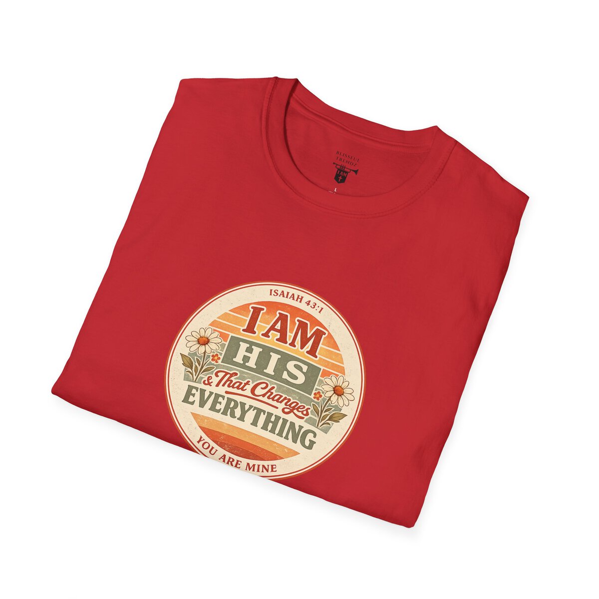 I AM His & That Changes Everything - You Are Mine - ISAIAH 43:1 - Unisex Softstyle T-Shirt - Image 48