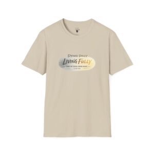 DYING DAILY - LIVING FULLY - TAKE UP YOUR CROSS DAILY - LUKE 9:23 - TYPOGRAPHY - Unisex Softstyle T-Shirt