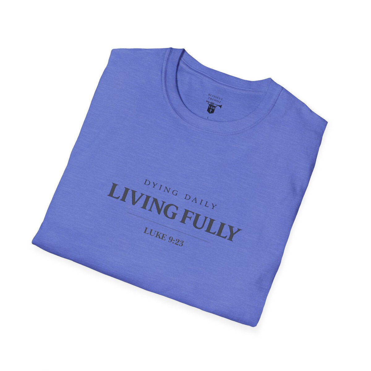 DYING DAILY - LIVING FULLY - LUKE 9:23 - TYPOGRAPHY - Unisex Softstyle T-Shirt - Image 39
