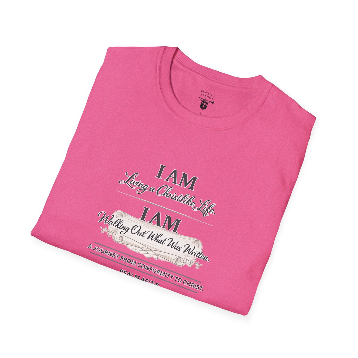 I AM Living a Christlike Life. I AM Walking Out What Was Written. A Journey From Conformity to Christ. - PSALM 40:7-8 - Unisex Softstyle T-Shirt - Image 44