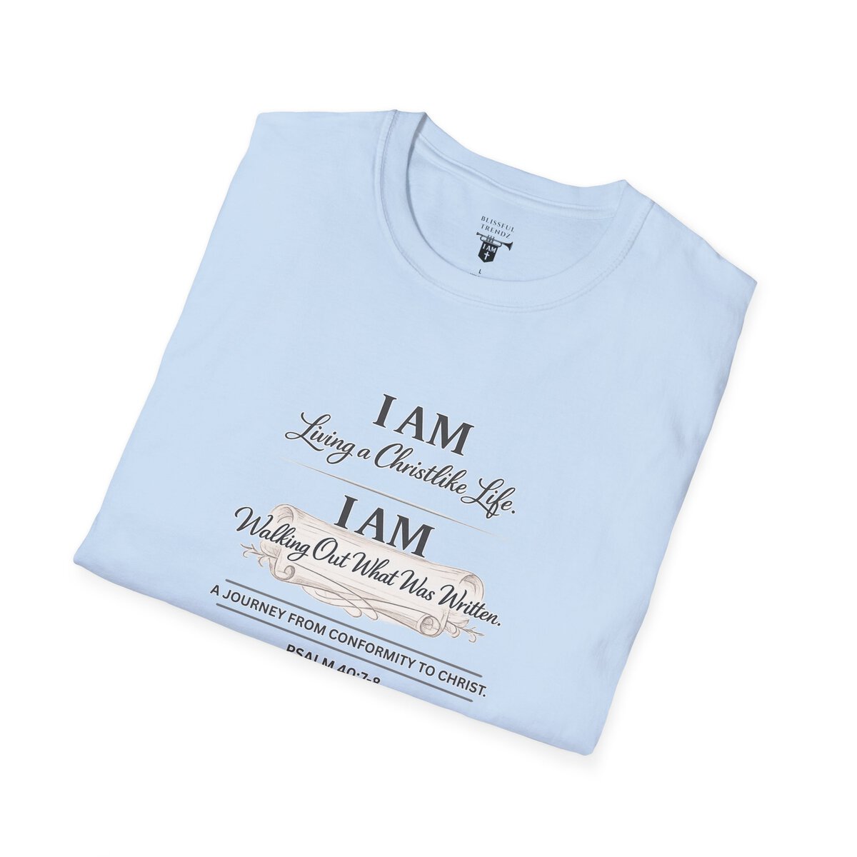 I AM Living a Christlike Life. I AM Walking Out What Was Written. A Journey From Conformity to Christ. - PSALM 40:7-8 - Unisex Softstyle T-Shirt - Image 35