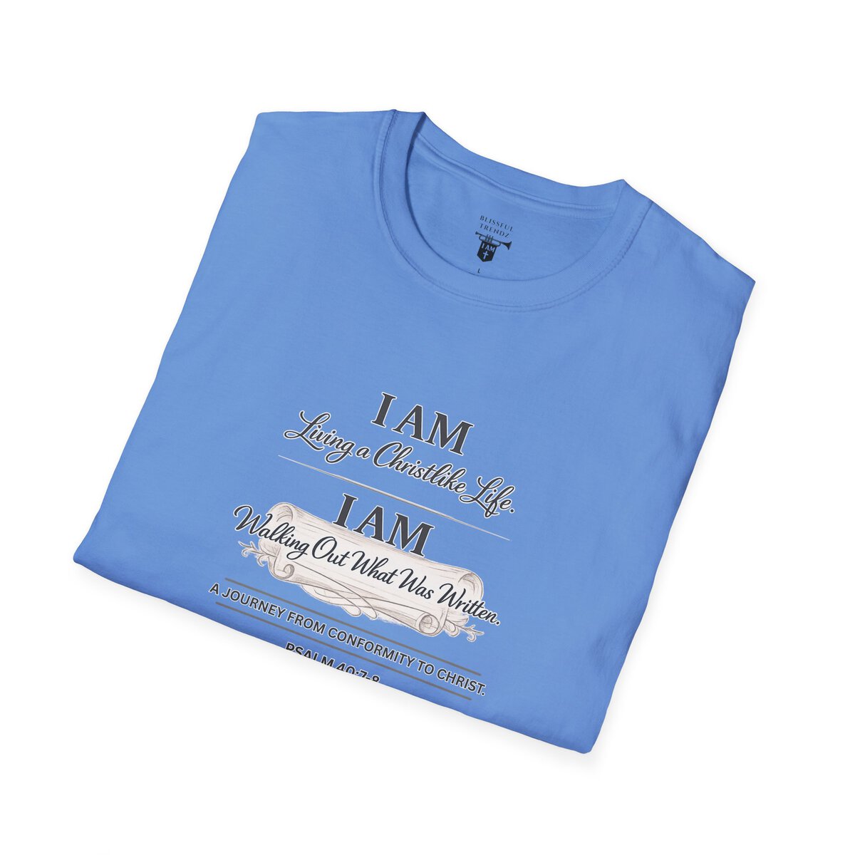 I AM Living a Christlike Life. I AM Walking Out What Was Written. A Journey From Conformity to Christ. - PSALM 40:7-8 - Unisex Softstyle T-Shirt - Image 38