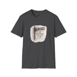 THE WAY - I AM WALKING WITH THEE DAILY - GALATIANS 5:25 - MNCHRM - Unisex Softstyle T-Shirt