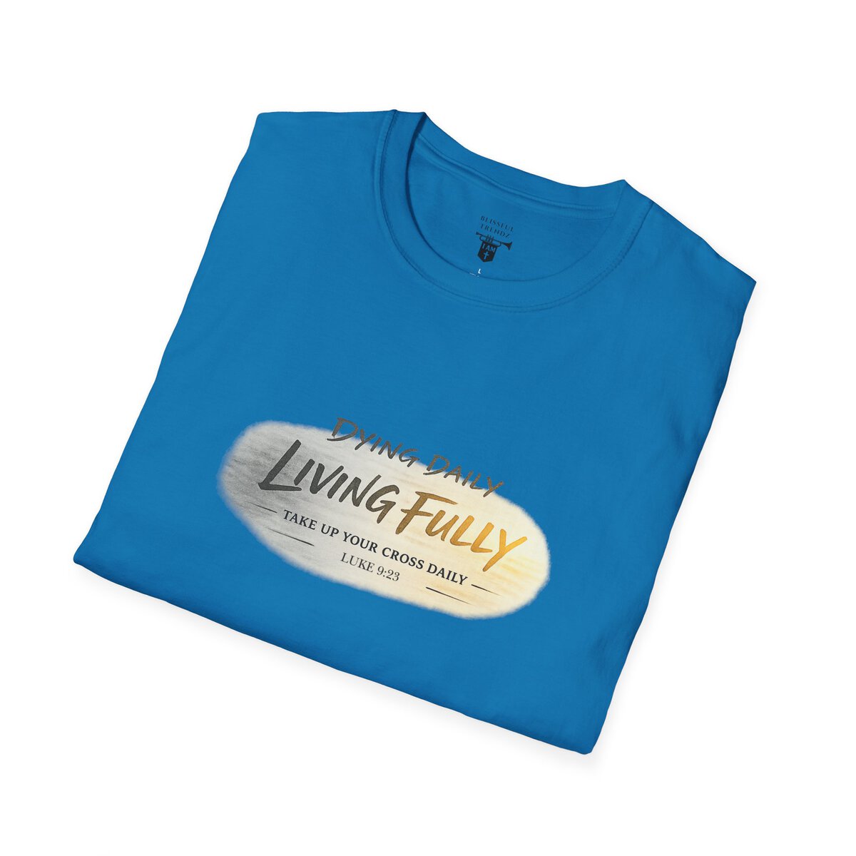 DYING DAILY - LIVING FULLY - TAKE UP YOUR CROSS DAILY - LUKE 9:23 - TYPOGRAPHY - Unisex Softstyle T-Shirt - Image 42