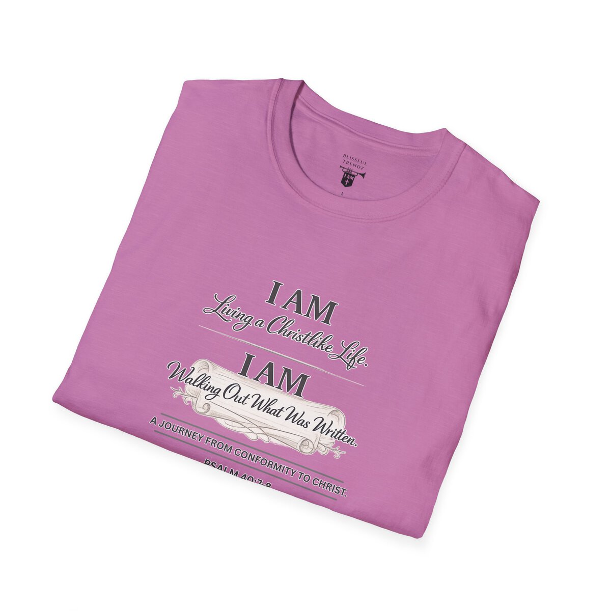 I AM Living a Christlike Life. I AM Walking Out What Was Written. A Journey From Conformity to Christ. - PSALM 40:7-8 - Unisex Softstyle T-Shirt - Image 41