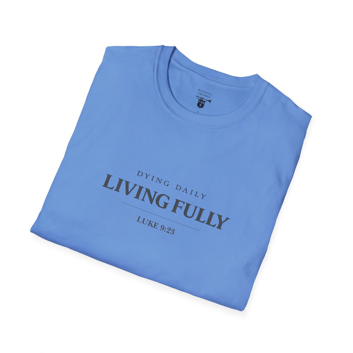 DYING DAILY - LIVING FULLY - LUKE 9:23 - TYPOGRAPHY - Unisex Softstyle T-Shirt - Image 36
