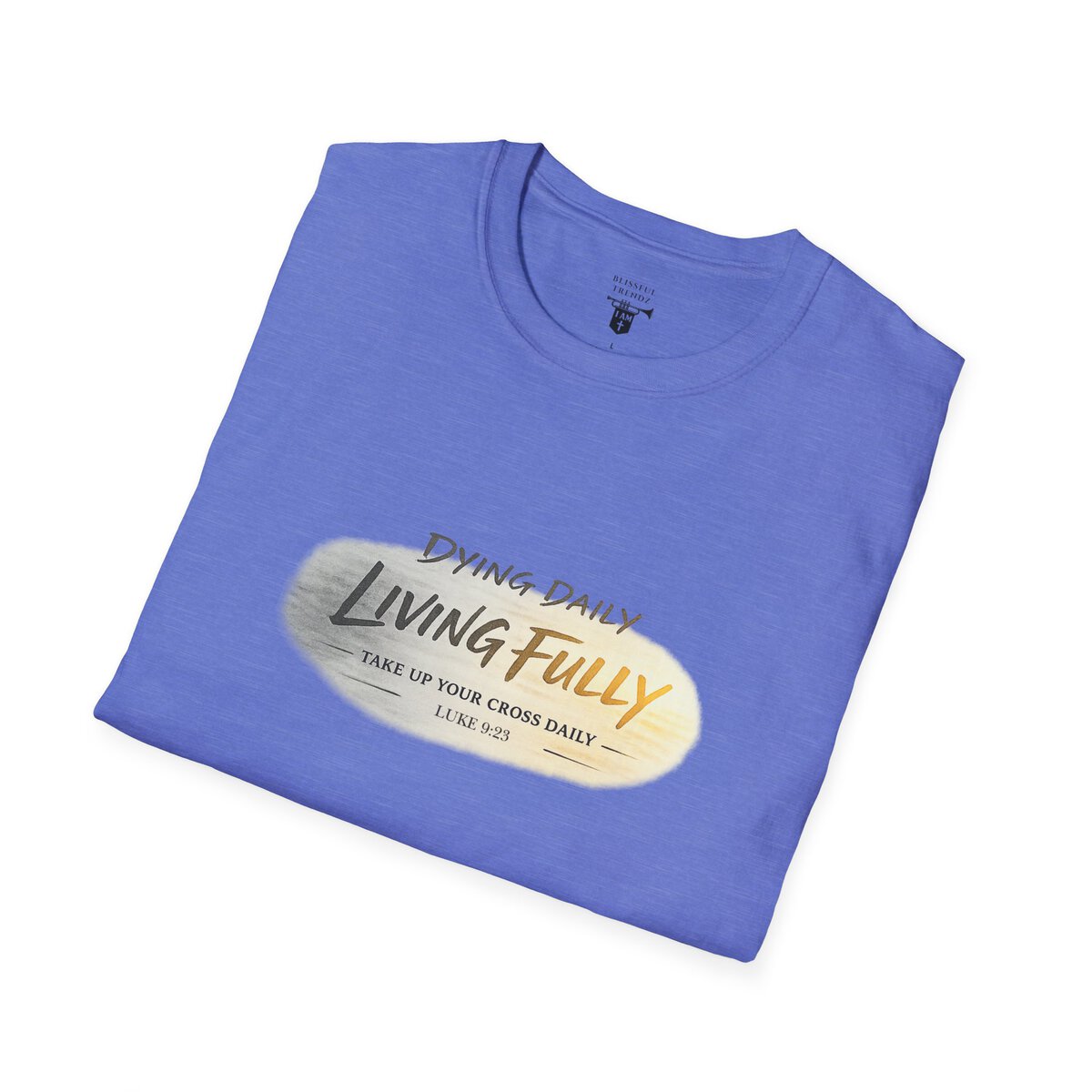 DYING DAILY - LIVING FULLY - TAKE UP YOUR CROSS DAILY - LUKE 9:23 - TYPOGRAPHY - Unisex Softstyle T-Shirt - Image 36