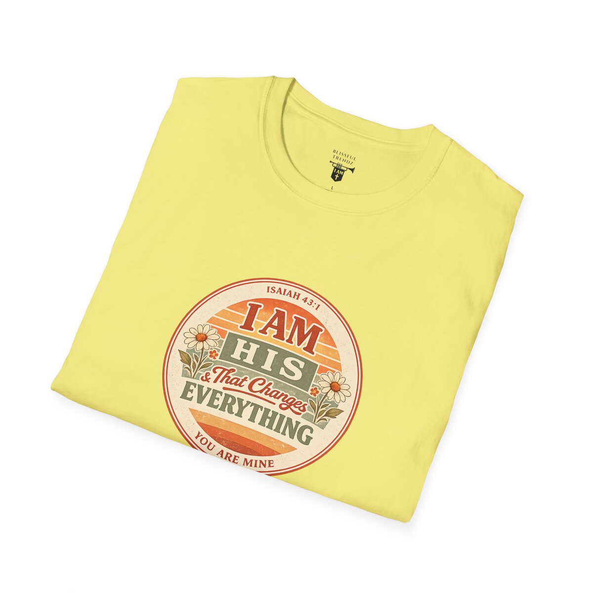 I AM His & That Changes Everything - You Are Mine - ISAIAH 43:1 - Unisex Softstyle T-Shirt - Image 24