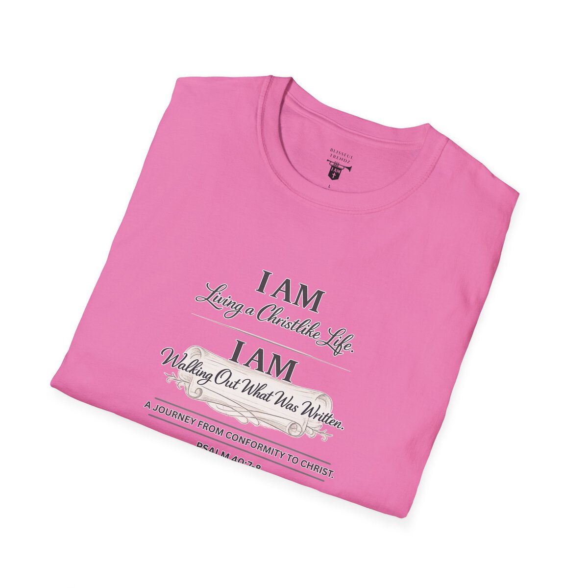 I AM Living a Christlike Life. I AM Walking Out What Was Written. A Journey From Conformity to Christ. - PSALM 40:7-8 - Unisex Softstyle T-Shirt - Image 47