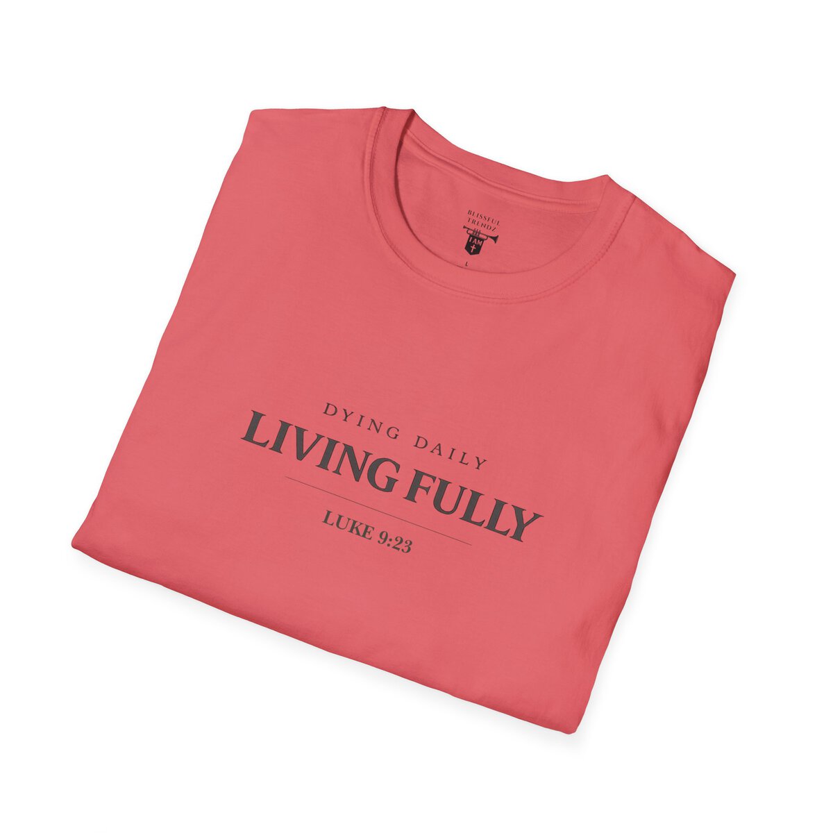 DYING DAILY - LIVING FULLY - LUKE 9:23 - TYPOGRAPHY - Unisex Softstyle T-Shirt - Image 9