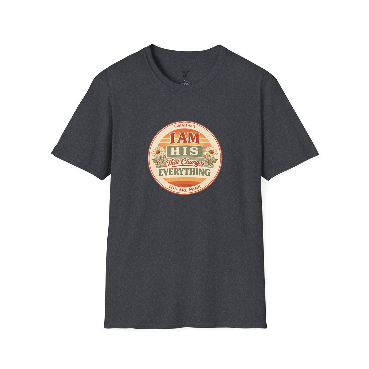 I AM His & That Changes Everything - You Are Mine - ISAIAH 43:1 - Unisex Softstyle T-Shirt - Image 40