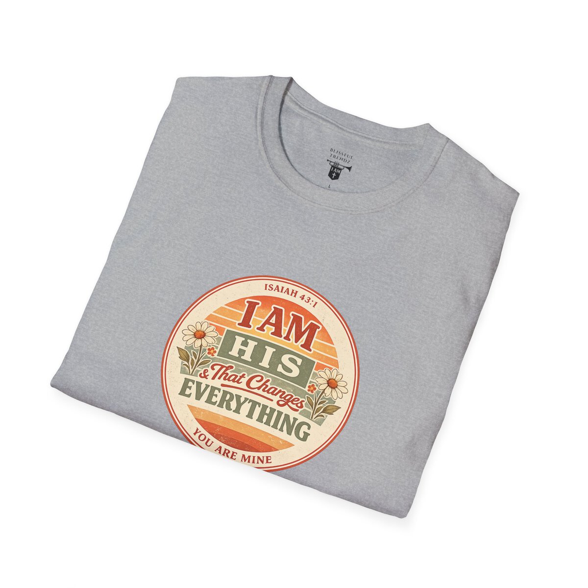 I AM His & That Changes Everything - You Are Mine - ISAIAH 43:1 - Unisex Softstyle T-Shirt - Image 18