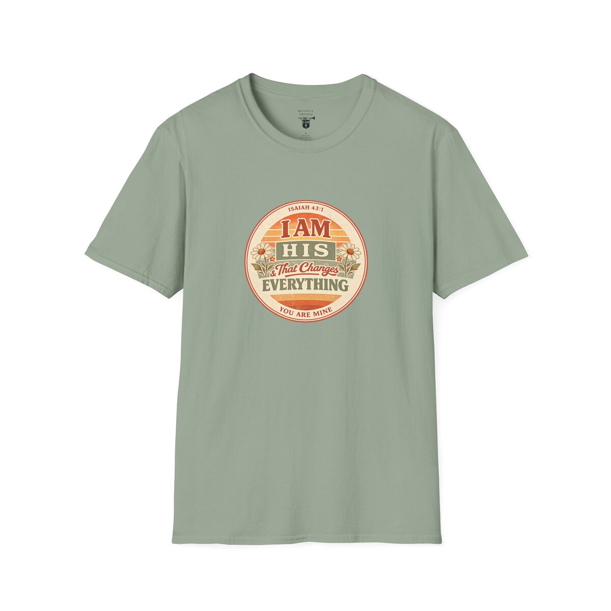 I AM His & That Changes Everything - You Are Mine - ISAIAH 43:1 - Unisex Softstyle T-Shirt