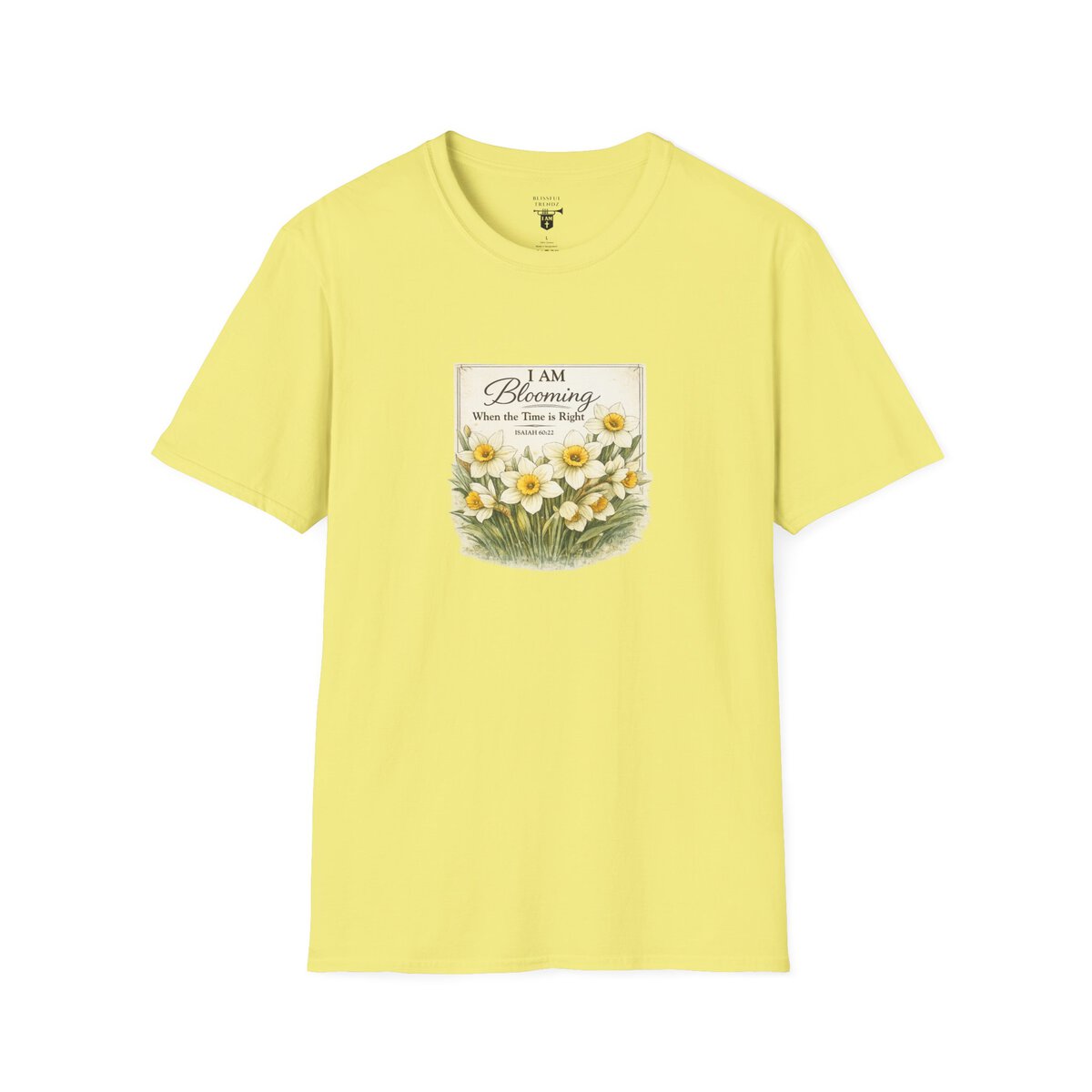 I AM Blooming When the Time is Right - ISAIAH 60:22 - Daffodils - Unisex Softstyle T-Shirt