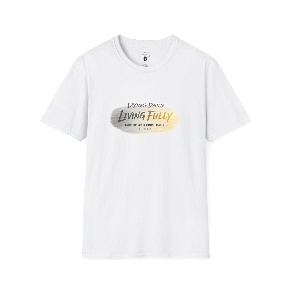 DYING DAILY - LIVING FULLY - TAKE UP YOUR CROSS DAILY - LUKE 9:23 - TYPOGRAPHY - Unisex Softstyle T-Shirt - Image 4
