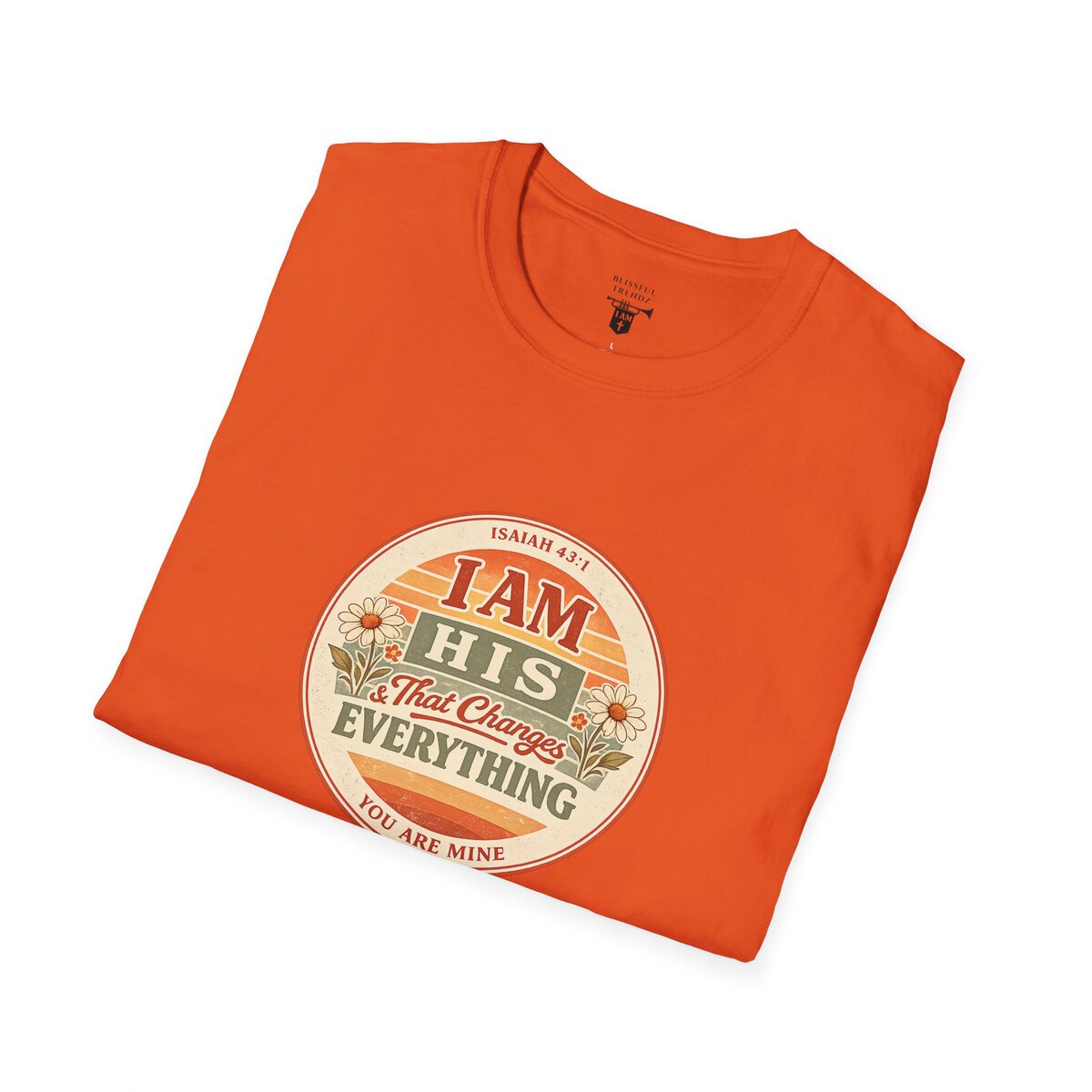 I AM His & That Changes Everything - You Are Mine - ISAIAH 43:1 - Unisex Softstyle T-Shirt - Image 21