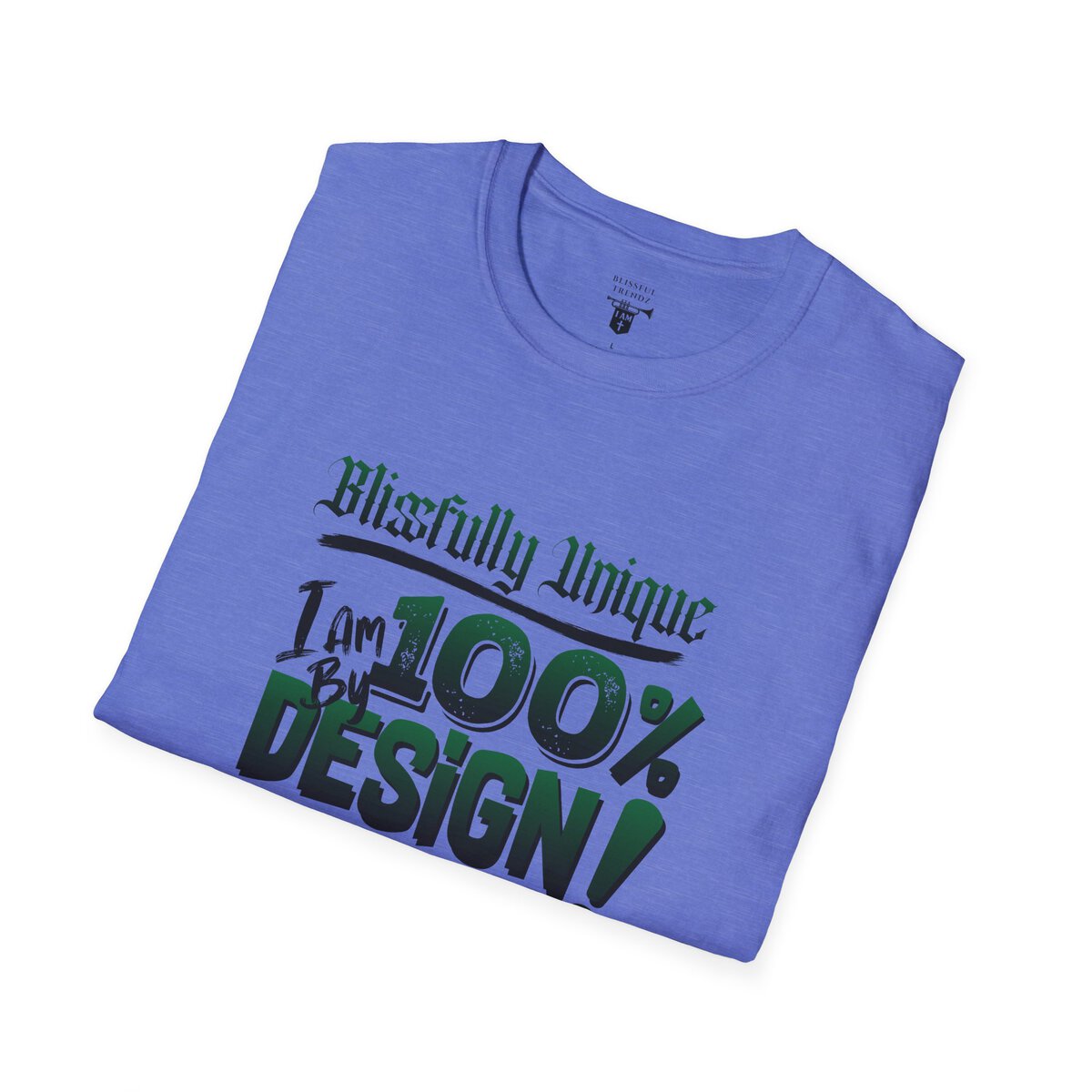 Blissfully Unique - I AM 100% By Design! - Typography - GRN/BLCK - Unisex Softstyle T-Shirt - Image 36
