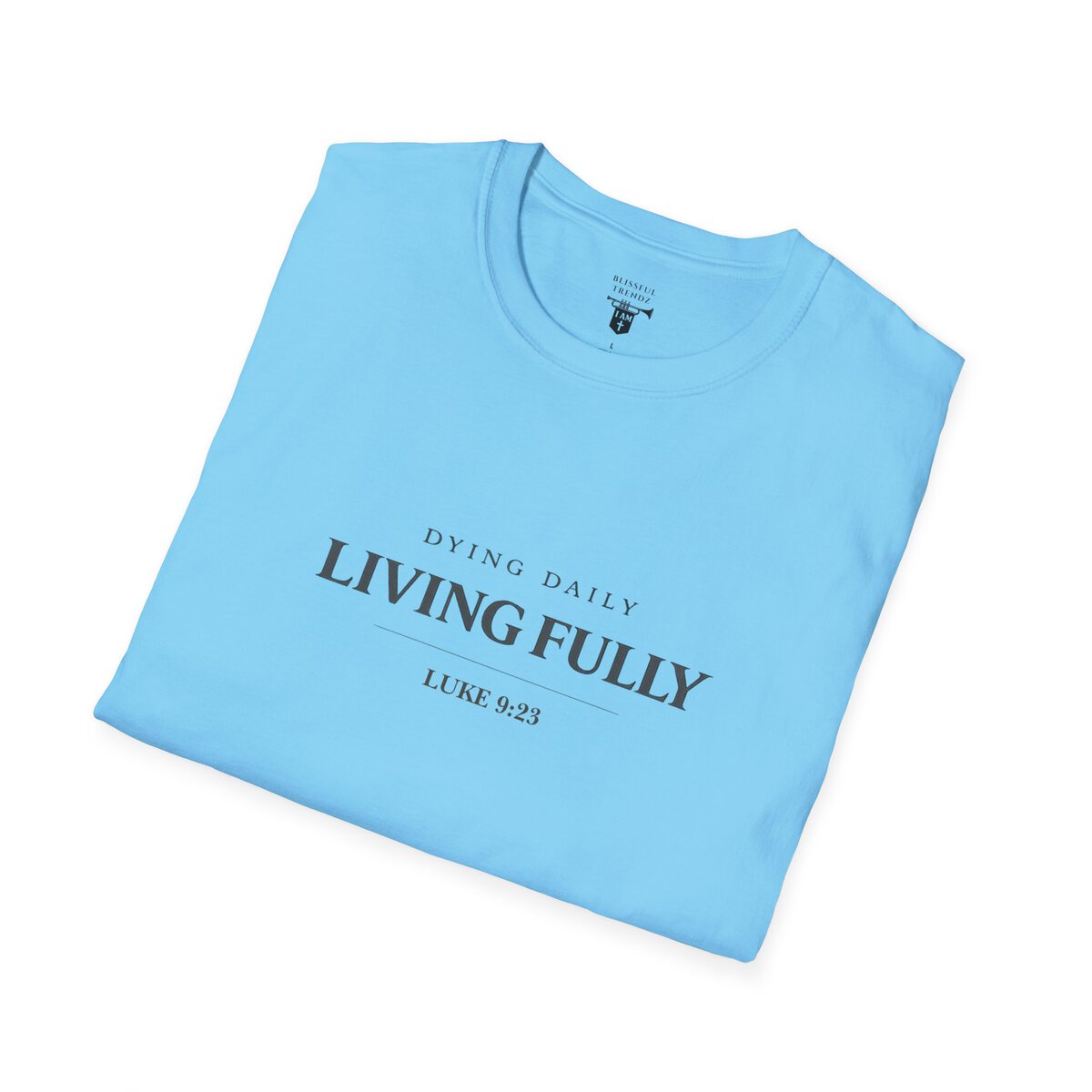 DYING DAILY - LIVING FULLY - LUKE 9:23 - TYPOGRAPHY - Unisex Softstyle T-Shirt - Image 30