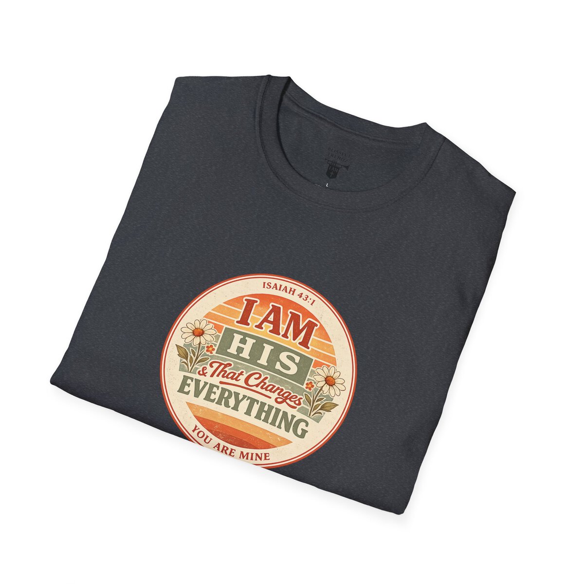 I AM His & That Changes Everything - You Are Mine - ISAIAH 43:1 - Unisex Softstyle T-Shirt - Image 42