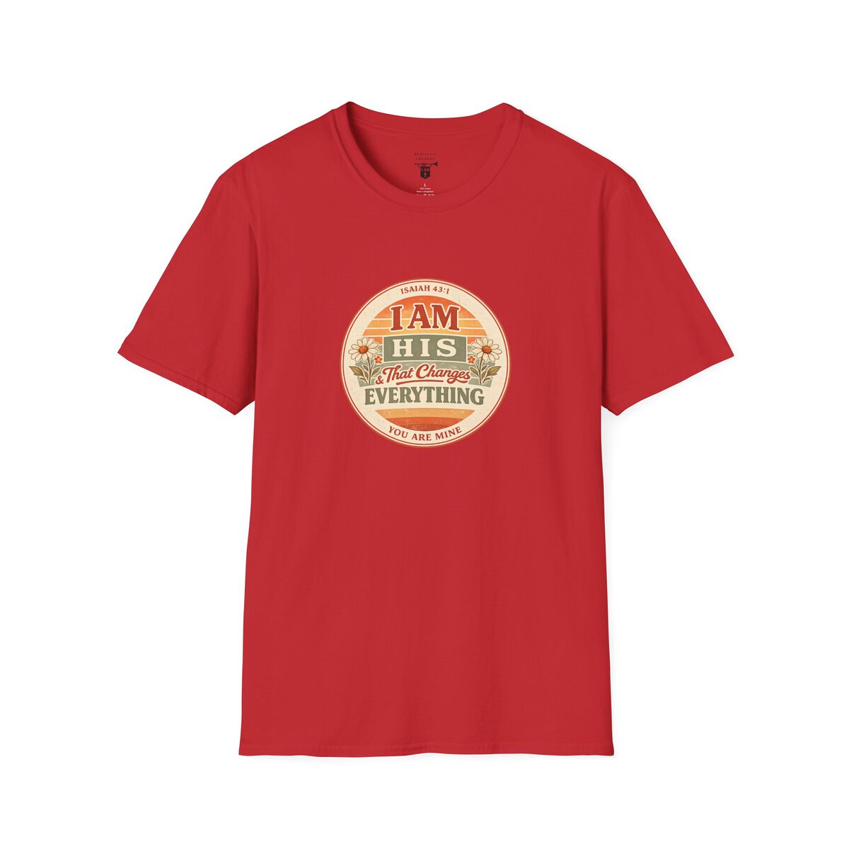 I AM His & That Changes Everything - You Are Mine - ISAIAH 43:1 - Unisex Softstyle T-Shirt - Image 46